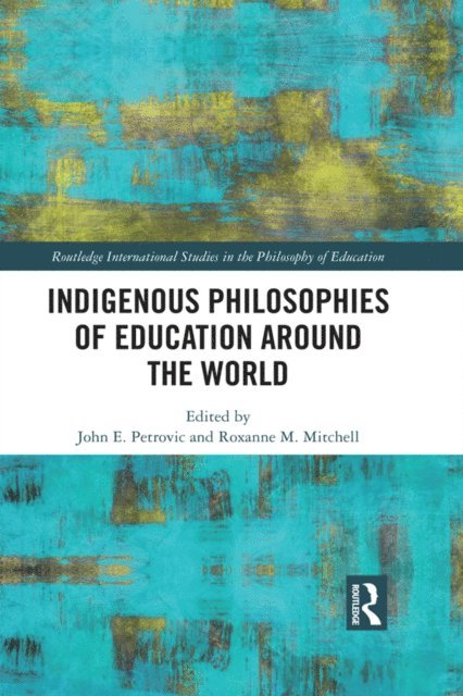 Roxanne M. Mitchell, John Petrovic - Indigenous Philosophies of Education Around the World, E-bok