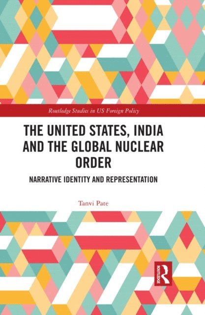 Tanvi Pate - United States, India and the Global Nuclear Order, E-bok