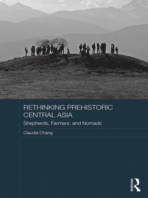 Claudia Chang - Rethinking Prehistoric Central Asia, E-bok