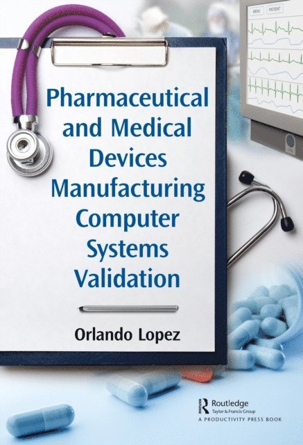 Orlando Lopez - Pharmaceutical and Medical Devices Manufacturing Computer Systems Validation, E-bok. Tillgänglighet: Lägg i varukorg