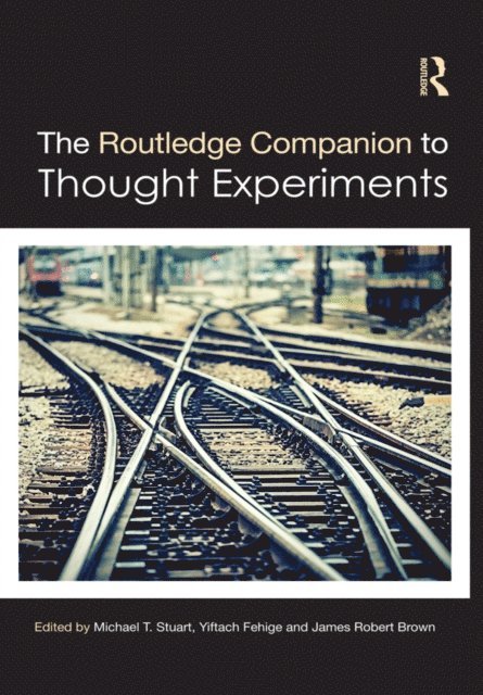 James Robert Brown, Yiftach Fehige, Michael T Stuart - Routledge Companion to Thought Experiments, E-bok