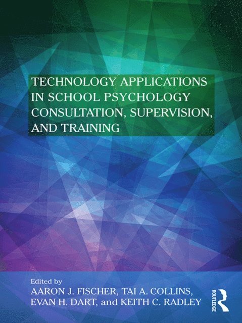Keith C. Radley, Evan H. Dart, Tai A. Collins, Aaron J. Fischer - Technology Applications in School Psychology Consultation, Supervision, and Training, E-bok
