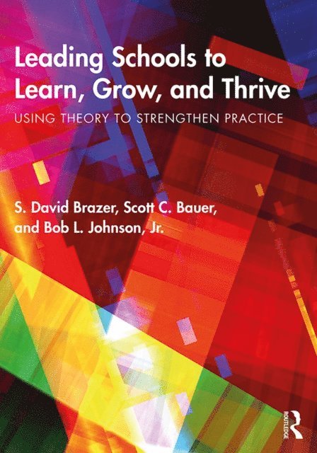 Jr. Bob L. Johnson, Scott C. Bauer, S. David Brazer - Leading Schools to Learn, Grow, and Thrive, E-bok