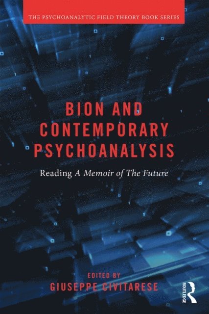 Giuseppe Civitarese - Bion and Contemporary Psychoanalysis, E-bok