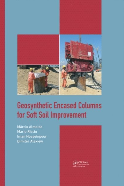 Dimiter Alexiew, Iman Hosseinpour, Mario Riccio, MA!rcio Almeida - Geosynthetic Encased Columns for Soft Soil Improvement, E-bok