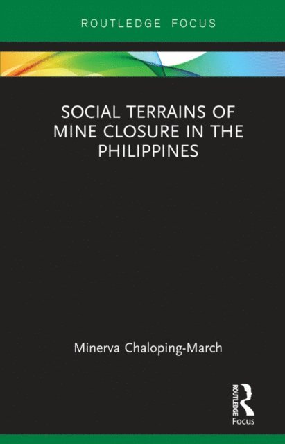 Minerva Chaloping March - Social Terrains of Mine Closure in the Philippines, E-bok