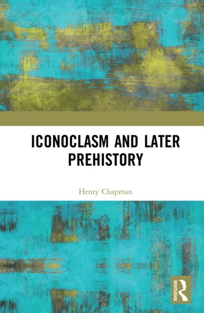 Henry Chapman - Iconoclasm and Later Prehistory, E-bok