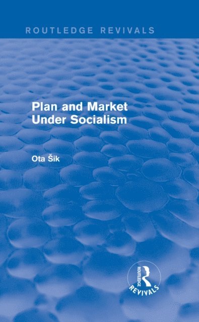 Ota Sik - Plan and Market Under Socialism, E-bok
