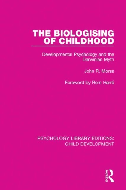 John R. Morss - Biologising of Childhood, E-bok