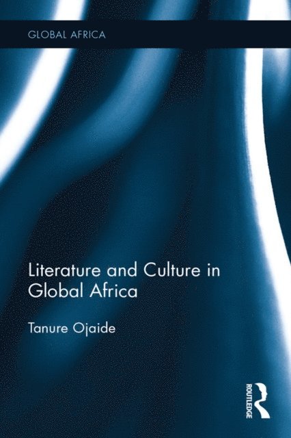 Tanure Ojaide - Literature and Culture in Global Africa, E-bok