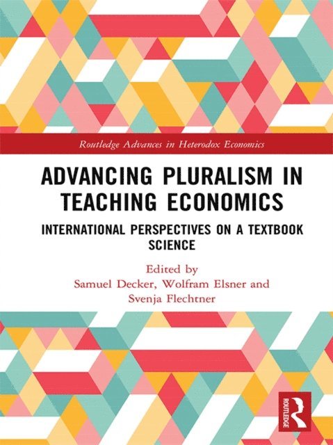 Svenja Flechtner, Wolfram Elsner, Samuel Decker - Advancing Pluralism in Teaching Economics, E-bok
