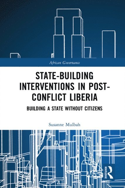 Susanne Mulbah - State-building Interventions in Post-Conflict Liberia, E-bok