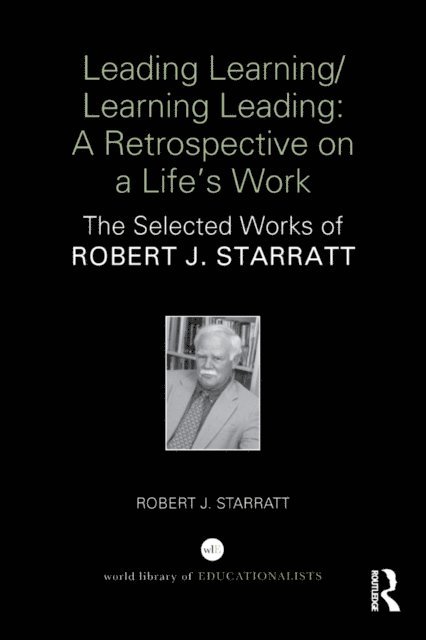 Robert Starratt - Leading Learning/Learning Leading: A retrospective on a life's work, E-bok