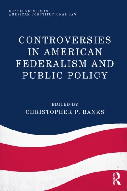 Christopher P. Banks - Controversies in American Federalism and Public Policy, E-bok