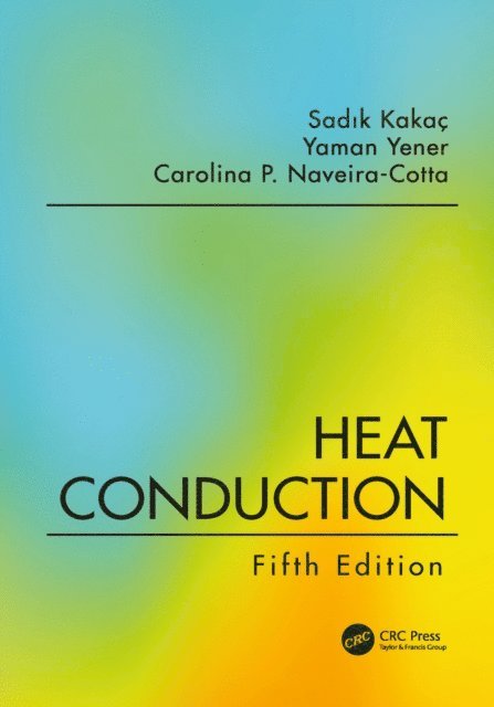 Carolina P. Naveira-Cotta, Yaman Yener, Sadik Kakac - Heat Conduction, Fifth Edition, E-bok