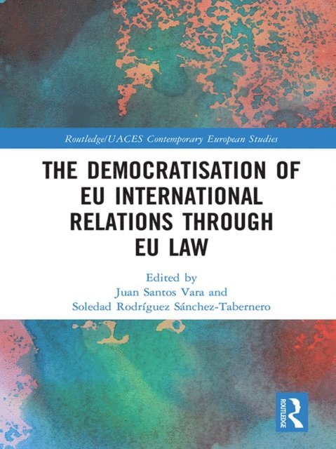 Soledad Rodriguez Sanchez-Tabernero, Juan Santos Vara - Democratisation of EU International Relations Through EU Law, E-bok