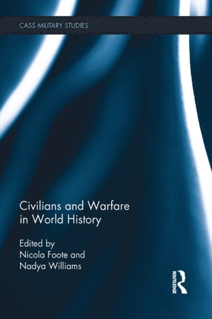 Nadya Williams, Nicola Foote - Civilians and Warfare in World History, E-bok