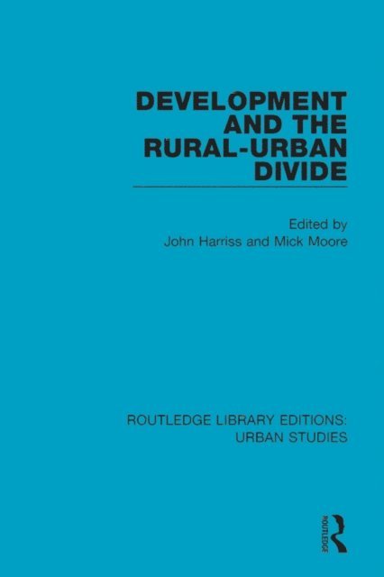 Mick Moore, John Harriss - Development and the Rural-Urban Divide, E-bok