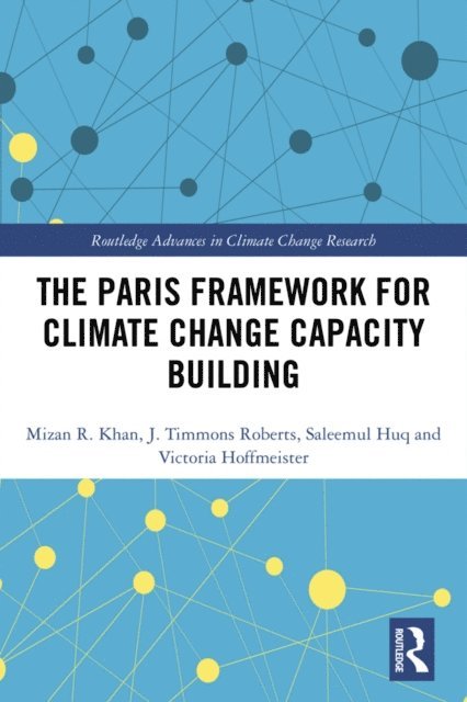 Victoria Hoffmeister, Saleemul Huq, J. Timmons Roberts, Mizan R Khan - Paris Framework for Climate Change Capacity Building, E-bok