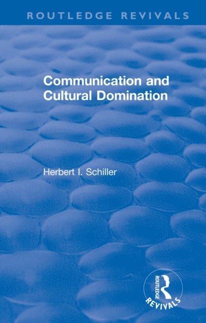 Herbert I. Schiller - Revival: Communication and Cultural Domination (1976), E-bok
