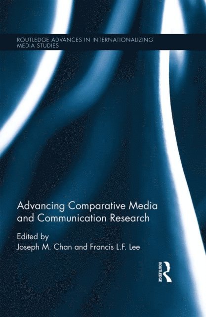 Francis L. F. Lee, Joseph M. Chan - Advancing Comparative Media and Communication Research, E-bok