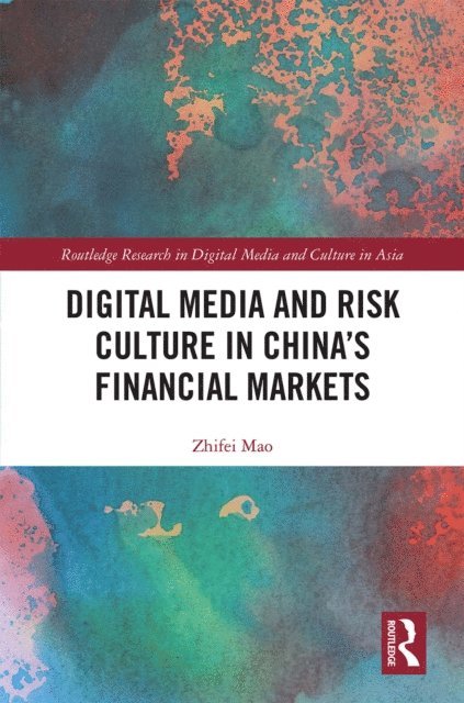 Zhifei Mao - Digital Media and Risk Culture in China's Financial Markets, E-bok