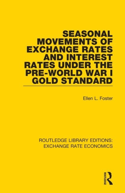 Ellen Foster - Seasonal Movements of Exchange Rates and Interest Rates Under the Pre-World War I Gold Standard, E-bok