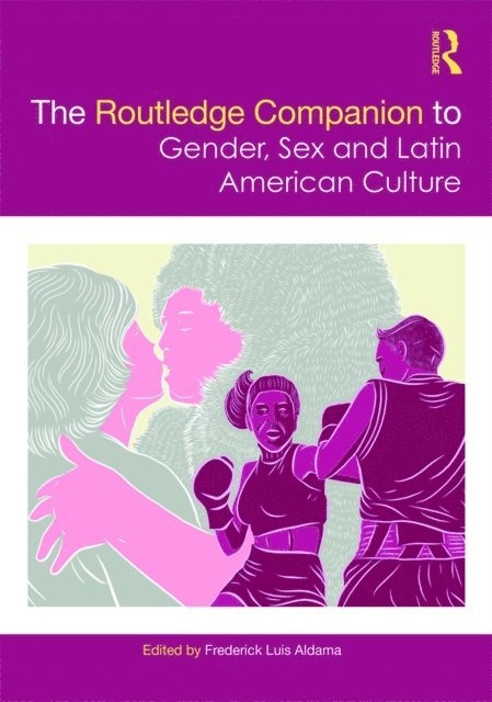 Frederick Luis Aldama - Routledge Companion to Gender, Sex and Latin American Culture, E-bok