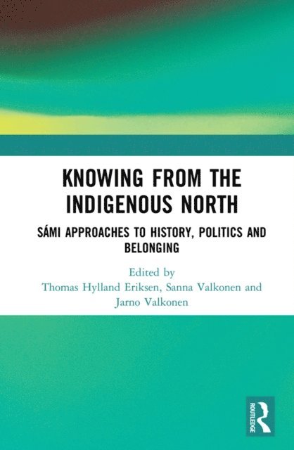 Jarno Valkonen, Sanna Valkonen, Thomas Hylland Eriksen - Knowing from the Indigenous North, E-bok