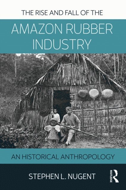 Stephen Nugent - Rise and Fall of the Amazon Rubber Industry, E-bok