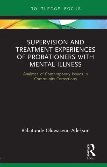 Babatunde Adekson - Supervision and Treatment Experiences of Probationers with Mental Illness, E-bok. Tillgänglighet: Lägg i varukorg