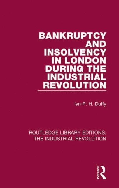 Ian P. H. Duffy - Bankruptcy and Insolvency in London During the Industrial Revolution, E-bok
