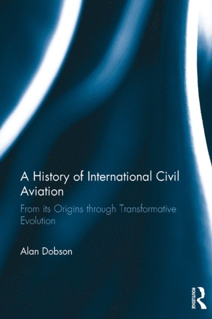 Alan Dobson - History of International Civil Aviation, E-bok
