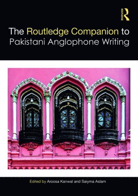 Saiyma Aslam, Aroosa Kanwal - Routledge Companion to Pakistani Anglophone Writing, E-bok