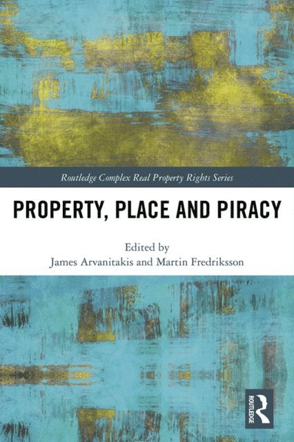 James Arvanitakis, Martin Fredriksson - Property, Place and Piracy, E-bok
