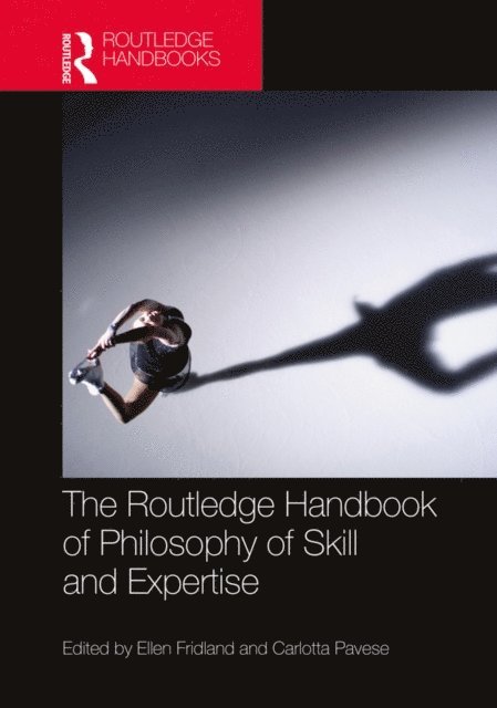 Carlotta Pavese, Ellen Fridland - Routledge Handbook of Philosophy of Skill and Expertise, E-bok