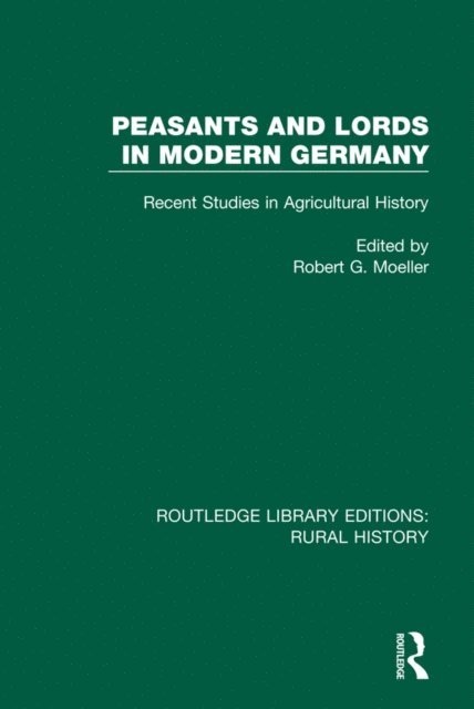 Robert G. Moeller - Peasants and Lords in Modern Germany, E-bok