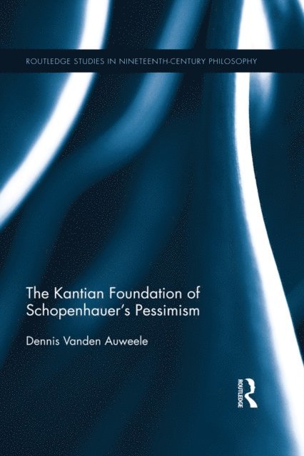 Dennis Vanden Auweele - Kantian Foundation of Schopenhauer's Pessimism, E-bok