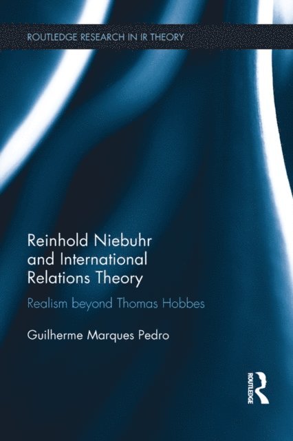 Guilherme Marques Pedro - Reinhold Niebuhr and International Relations Theory, E-bok