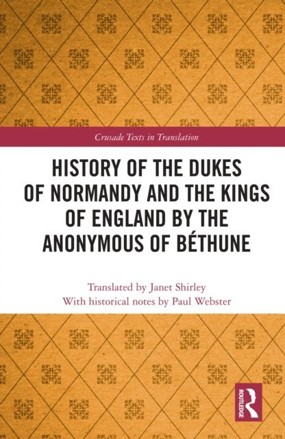 Paul Webster - History of the Dukes of Normandy and the Kings of England by the Anonymous of Bethune, E-bok