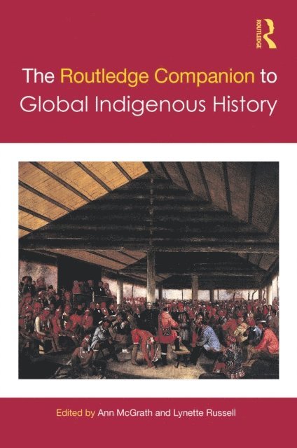 Lynette Russell, Ann McGrath - Routledge Companion to Global Indigenous History, E-bok