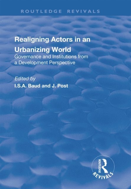 J. Post, I. Baud - Re-aligning Actors in an Urbanized World, E-bok