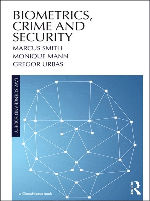 Gregor Urbas, Monique Mann, Marcus Smith - Biometrics, Crime and Security, E-bok