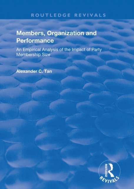 Alexander C. Tan - Members, Organizations and Performance: An Empirical Analysis of the Impact of Party Membership Size, E-bok