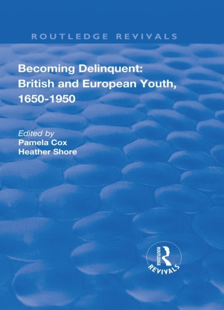 Heather Shore, Pamela Cox - Becoming Delinquent: British and European Youth, 1650-1950, E-bok