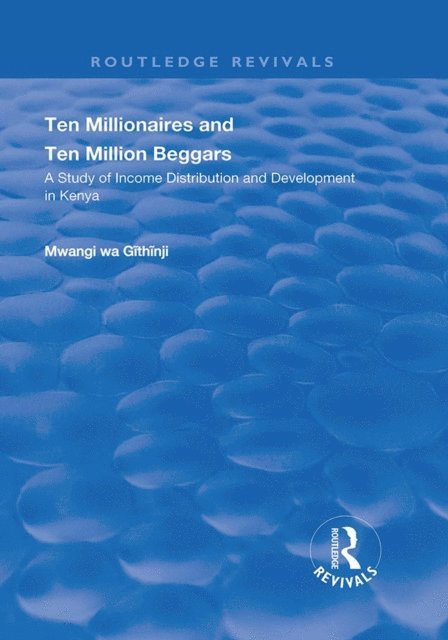 Mwangi Wa. Githinji - Ten Millionaires and Ten Million Beggars: A Study of Income Distribution and Development in Kenya, E-bok