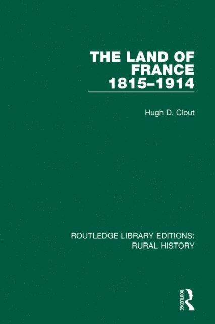 Hugh D. Clout - Land of France 1815-1914, E-bok