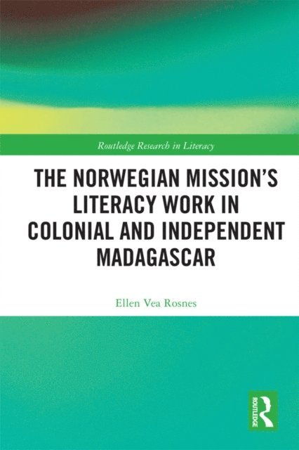 Ellen Vea Rosnes - Norwegian Missiona  s Literacy Work in Colonial and Independent Madagascar, E-bok