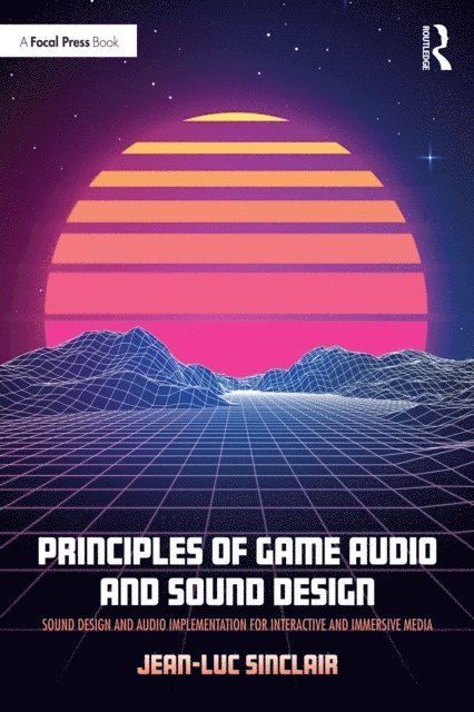Jean-Luc Sinclair - Principles of Game Audio and Sound Design, E-bok