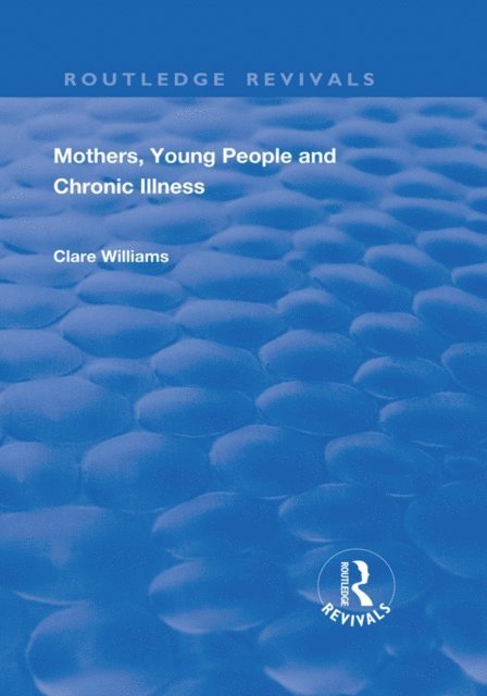 Clare Williams - Mothers, Young People and Chronic Illness, E-bok